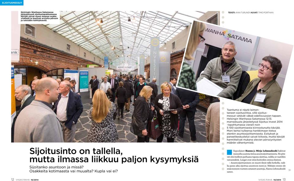 Taantuma ei näytä laimentaneen sijoitusintoa, sillä sijoitusmessut vetävät väkeä edellisvuosien tapaan. Helsingin Wanhassa Satamassa 12.13.