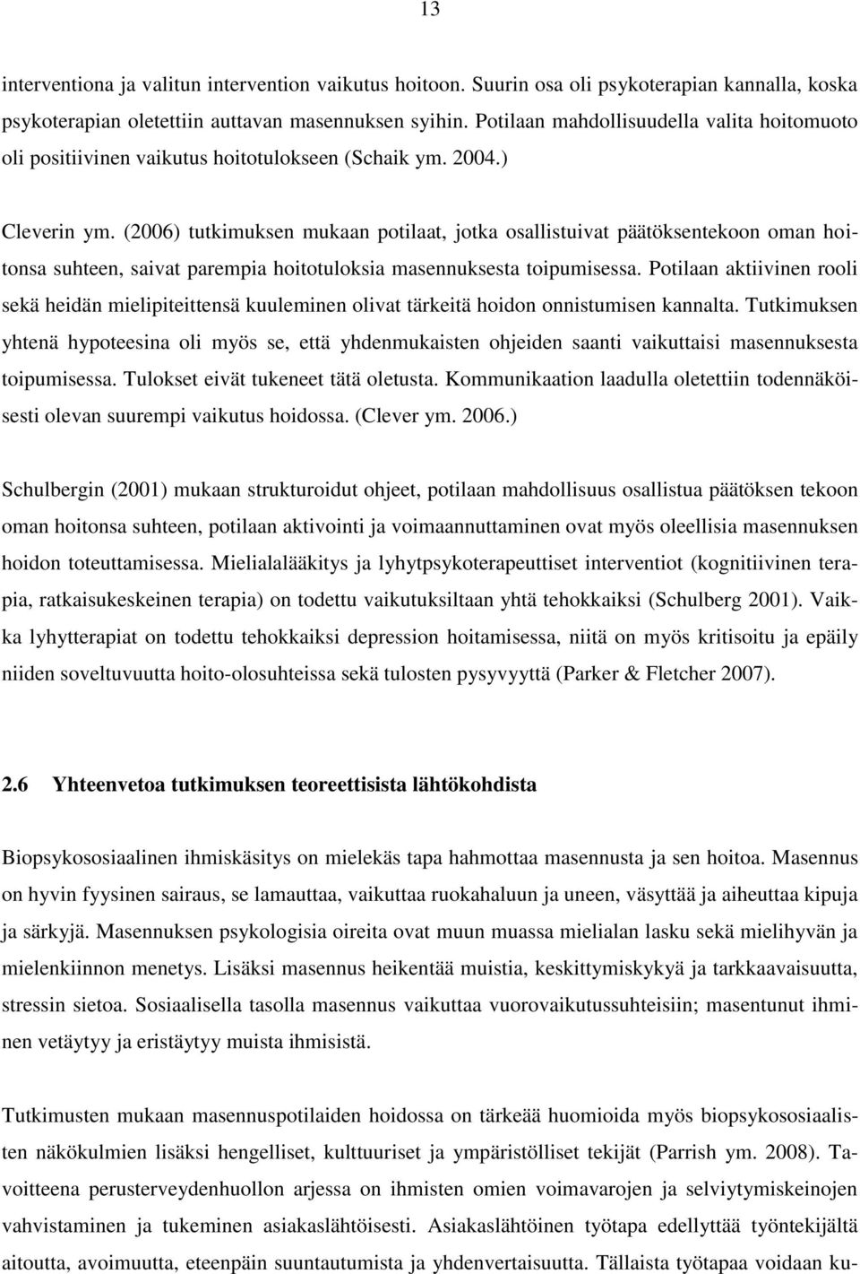 (2006) tutkimuksen mukaan potilaat, jotka osallistuivat päätöksentekoon oman hoitonsa suhteen, saivat parempia hoitotuloksia masennuksesta toipumisessa.