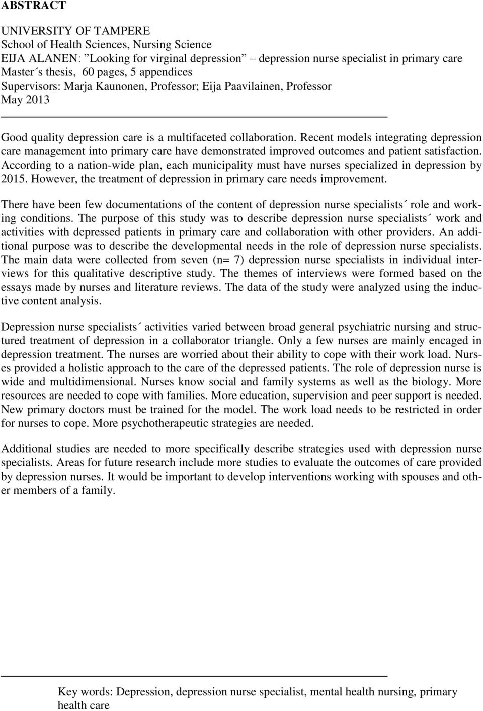 Recent models integrating depression care management into primary care have demonstrated improved outcomes and patient satisfaction.