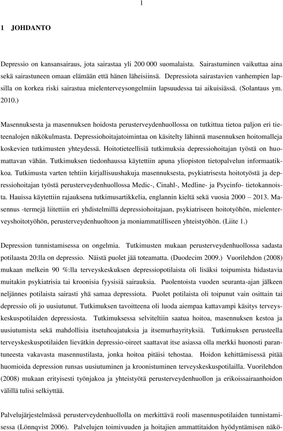 ) Masennuksesta ja masennuksen hoidosta perusterveydenhuollossa on tutkittua tietoa paljon eri tieteenalojen näkökulmasta.