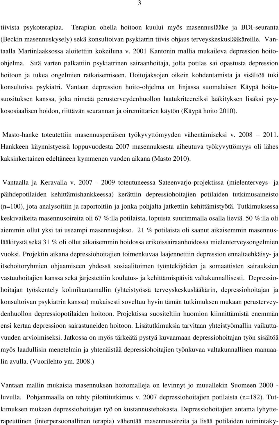 Sitä varten palkattiin psykiatrinen sairaanhoitaja, jolta potilas sai opastusta depression hoitoon ja tukea ongelmien ratkaisemiseen.