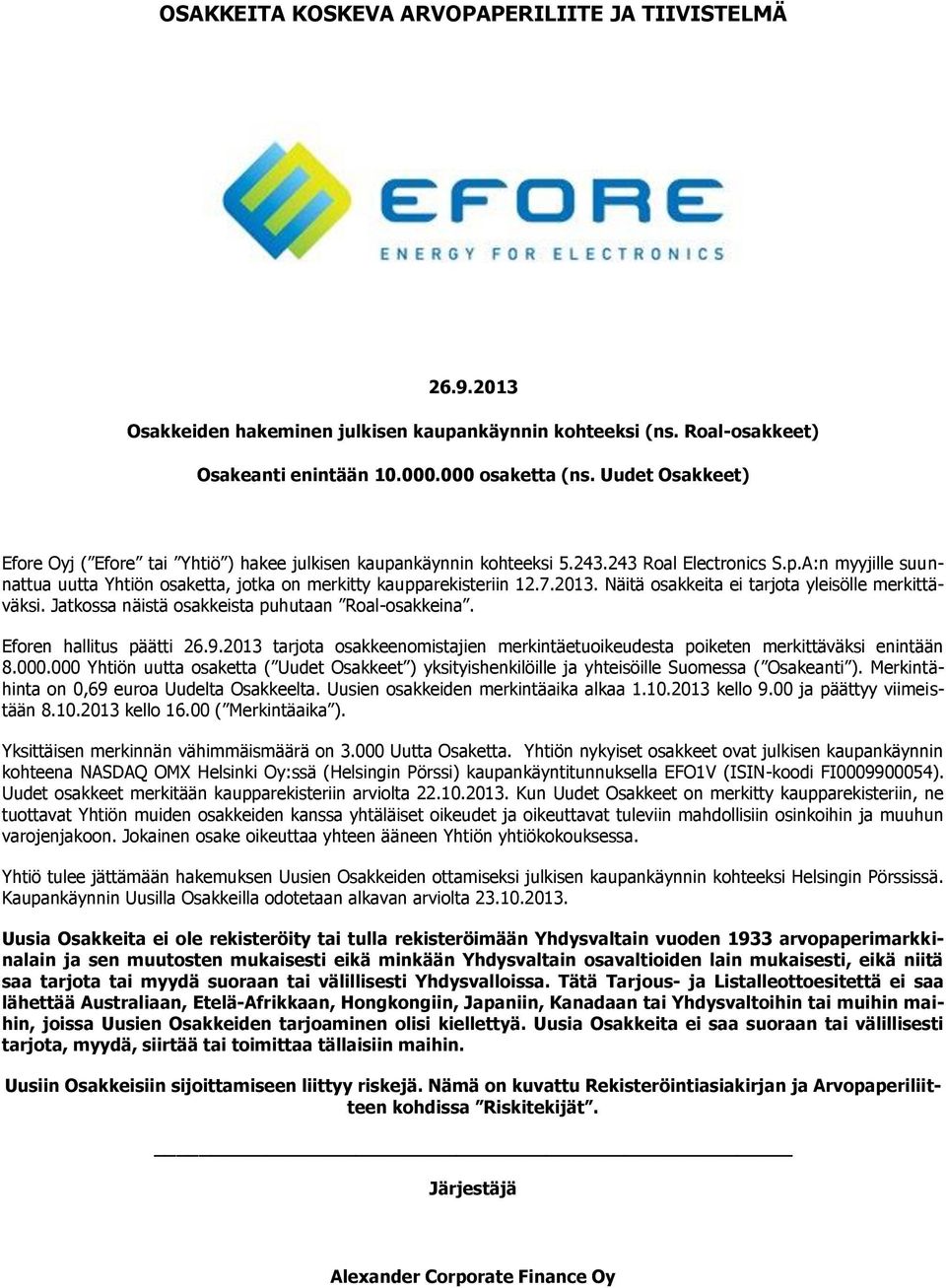 7.2013. Näitä osakkeita ei tarjota yleisölle merkittäväksi. Jatkossa näistä osakkeista puhutaan Roal-osakkeina. Eforen hallitus päätti 26.9.