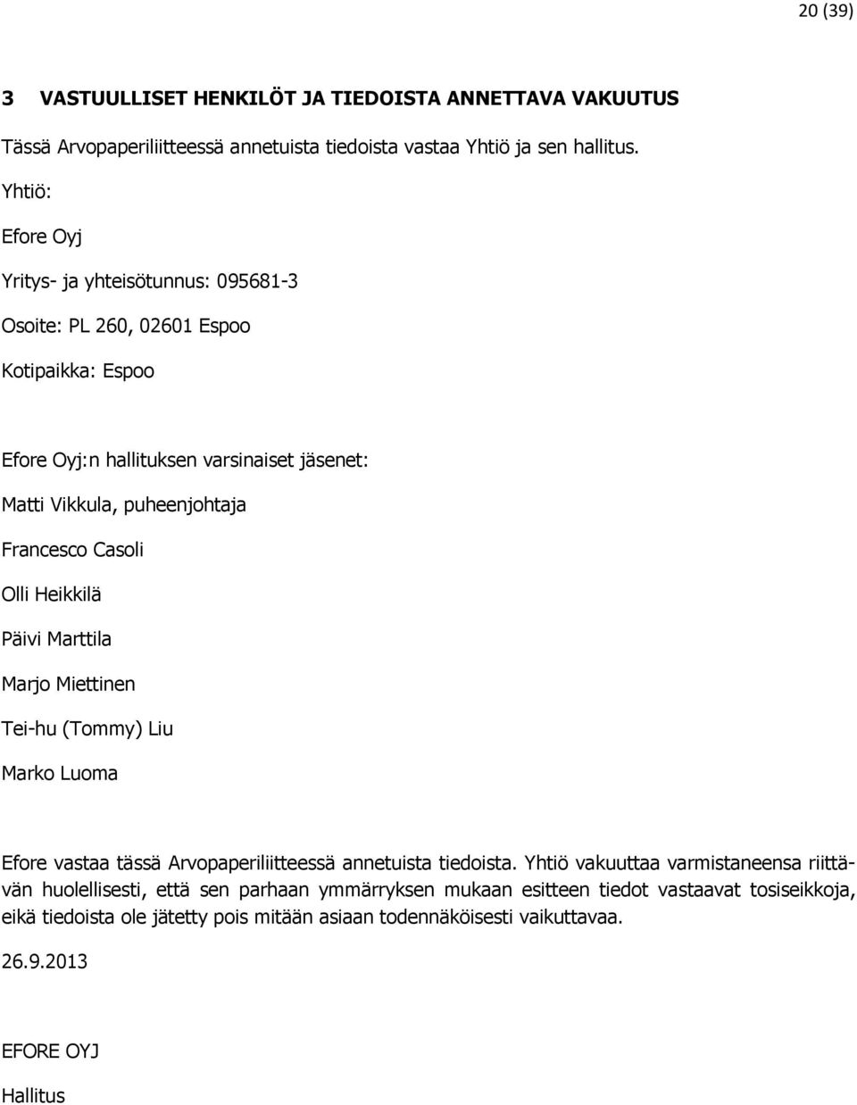 Francesco Casoli Olli Heikkilä Päivi Marttila Marjo Miettinen Tei-hu (Tommy) Liu Marko Luoma Efore vastaa tässä Arvopaperiliitteessä annetuista tiedoista.