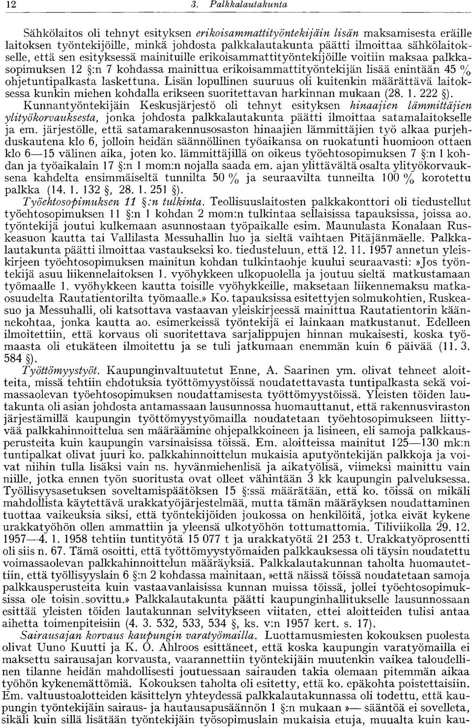 ohjetuntipalkasta laskettuna. Lisän lopullinen suuruus oli kuitenkin määrättävä laitoksessa kunkin miehen kohdalla erikseen suoritettavan harkinnan mukaan (28. 1. 222 ).