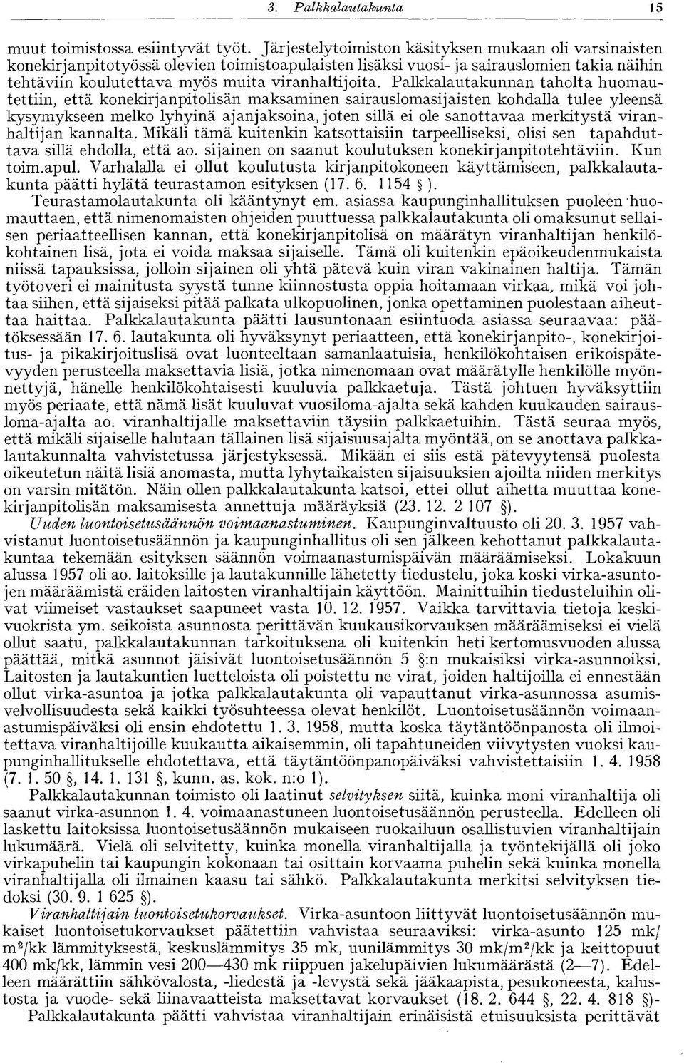 Palkkalautakunnan taholta huomautettiin, että konekirjanpitolisän maksaminen sairauslomasi jäisten kohdalla tulee yleensä kysymykseen melko lyhyinä ajanjaksoina, joten sillä ei ole sanottavaa