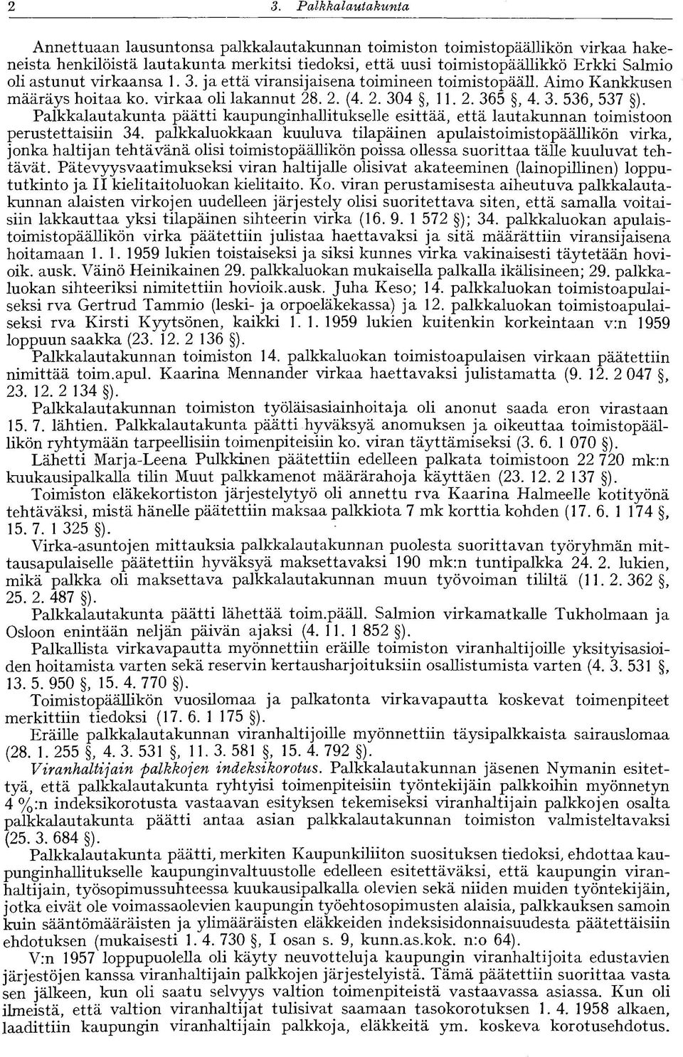 Palkkalautakunta päätti kaupunginhallitukselle esittää, että lautakunnan toimistoon perustettaisiin 34.