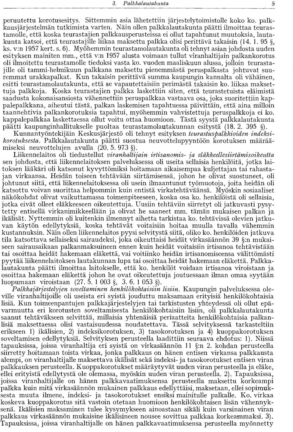 olisi perittävä takaisin (14. 1. 95, ks. v:n 1957 kert. s. 6). Myöhemmin teurastamolautakunta oli tehnyt asian johdosta uuden esityksen mainiten mm.