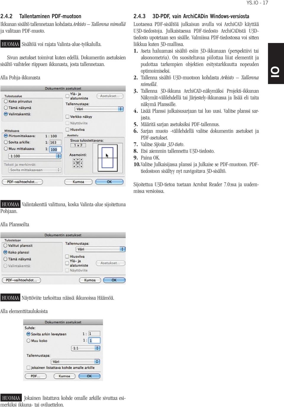 3 3D-PDF, vain ArchiCADin Windows-versiosta Luotaessa PDF-sisältöä julkaisun avulla voi ArchiCAD käyttää U3D-tiedostoja. Julkaistaessa PDF-tiedosto ArchiCADistä U3Dtiedosto upotetaan sen sisälle.