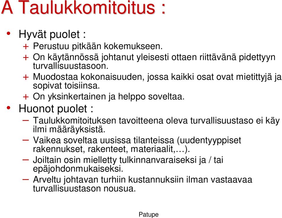 Huonot puolet : Taulukkomitoituksen tavoitteena oleva turvallisuustaso ei käy ilmi määräyksistä.