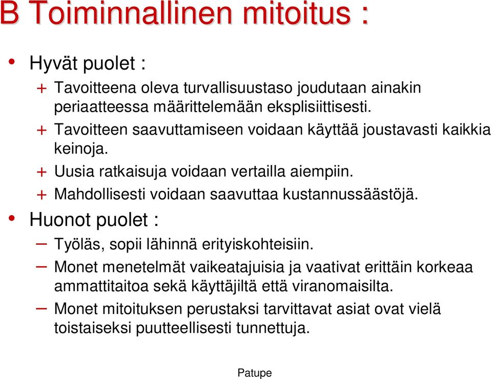 + Mahdollisesti voidaan saavuttaa kustannussäästöjä. Huonot puolet : Työläs, sopii lähinnä erityiskohteisiin.