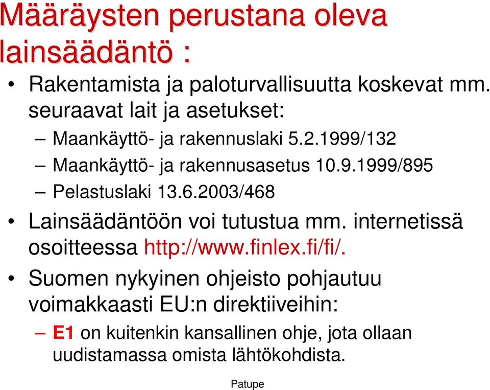 6.2003/468 Lainsäädäntöön voi tutustua mm. internetissä osoitteessa http://www.finlex.fi/fi/.