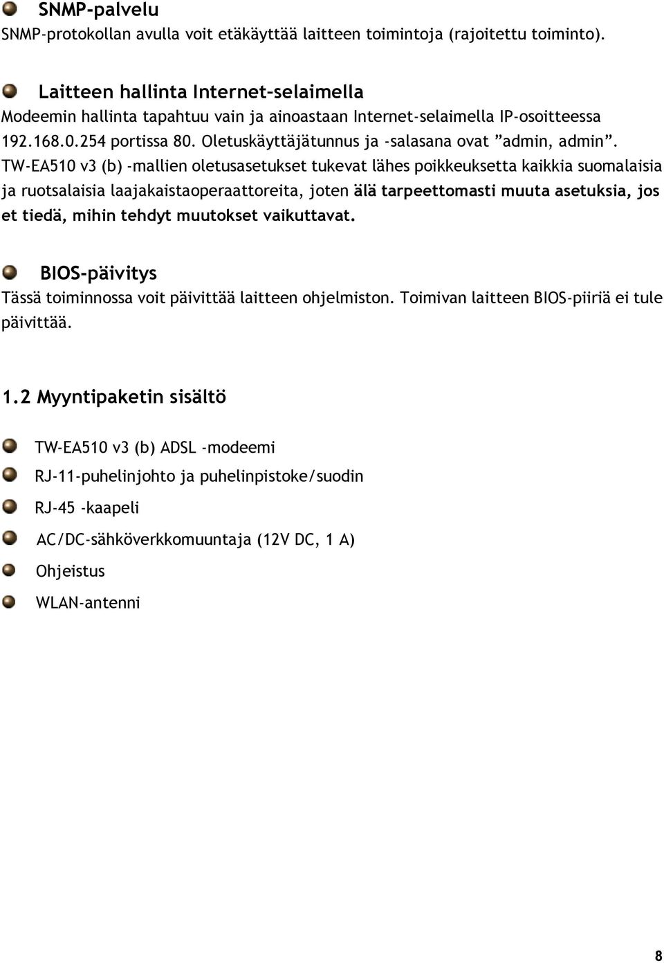 TW-EA510 v3 (b) -mallien oletusasetukset tukevat lähes poikkeuksetta kaikkia suomalaisia ja ruotsalaisia laajakaistaoperaattoreita, joten älä tarpeettomasti muuta asetuksia, jos et tiedä, mihin