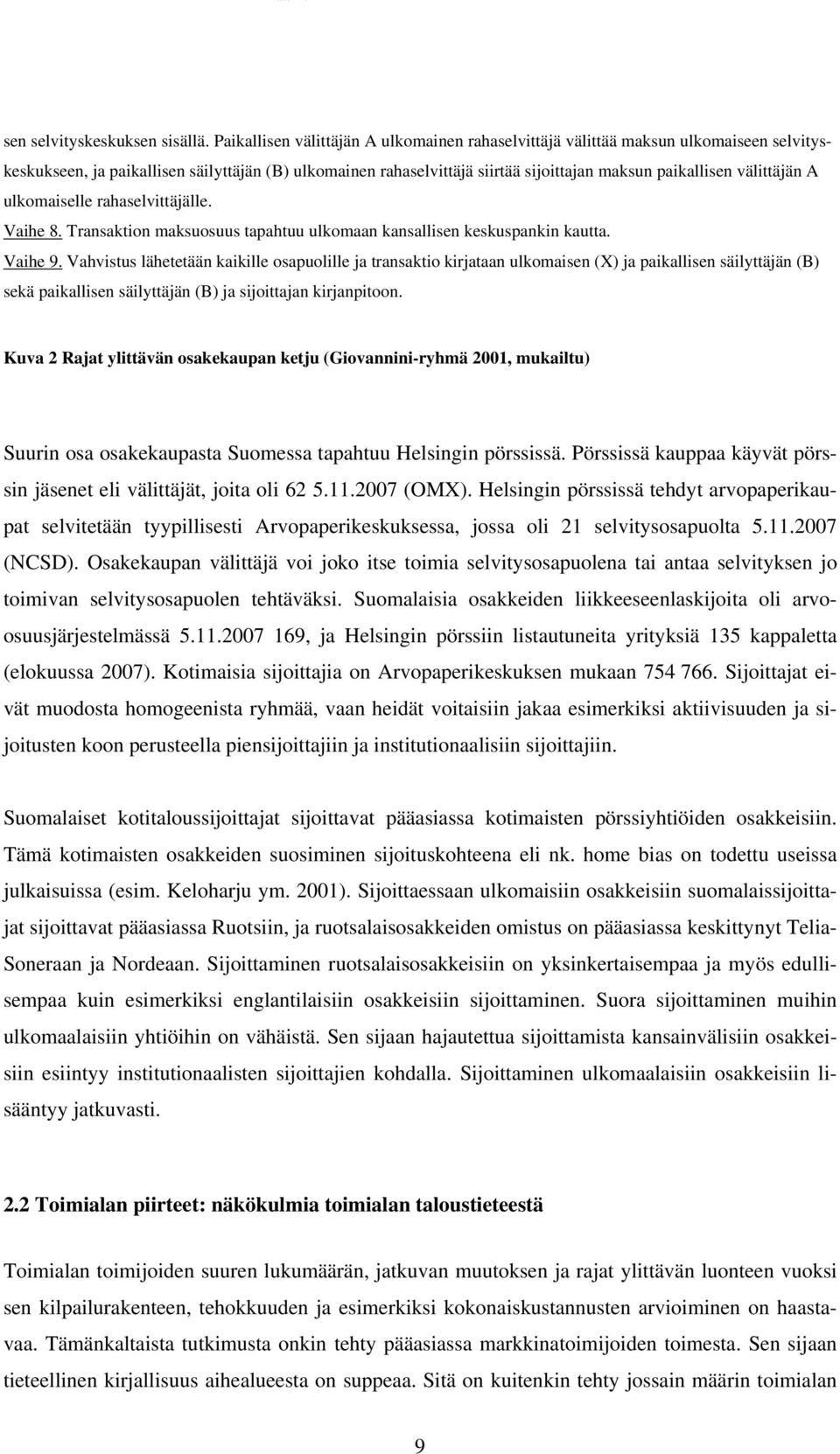 välittäjän A ulkomaiselle rahaselvittäjälle. Vaihe 8. Transaktion maksuosuus tapahtuu ulkomaan kansallisen keskuspankin kautta. Vaihe 9.