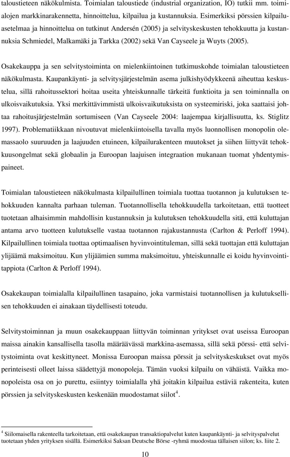 (2005). Osakekauppa ja sen selvitystoiminta on mielenkiintoinen tutkimuskohde toimialan taloustieteen näkökulmasta.