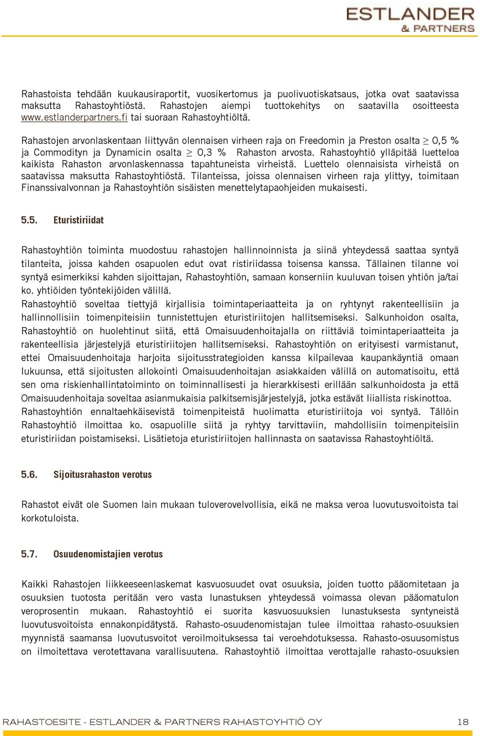 Rahastojen arvonlaskentaan liittyvän olennaisen virheen raja on Freedomin ja Preston osalta 0,5 % ja Commodityn ja Dynamicin osalta 0,3 % Rahaston arvosta.