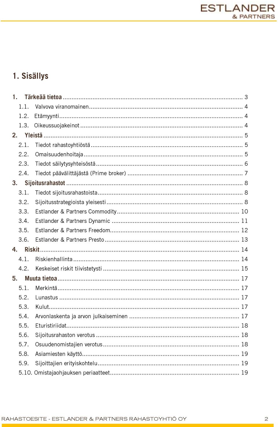 4. Estlander & Partners Dynamic... 11 3.5. Estlander & Partners Freedom... 12 3.6. Estlander & Partners Presto... 13 4. Riskit... 14 4.1. Riskienhallinta... 14 4.2. Keskeiset riskit tiivistetysti.