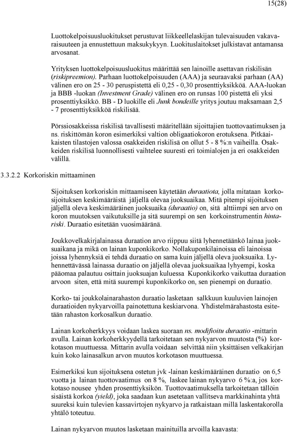 Parhaan luottokelpoisuuden (AAA) ja seuraavaksi parhaan (AA) välinen ero on 25-30 peruspistettä eli 0,25-0,30 prosenttiyksikköä.