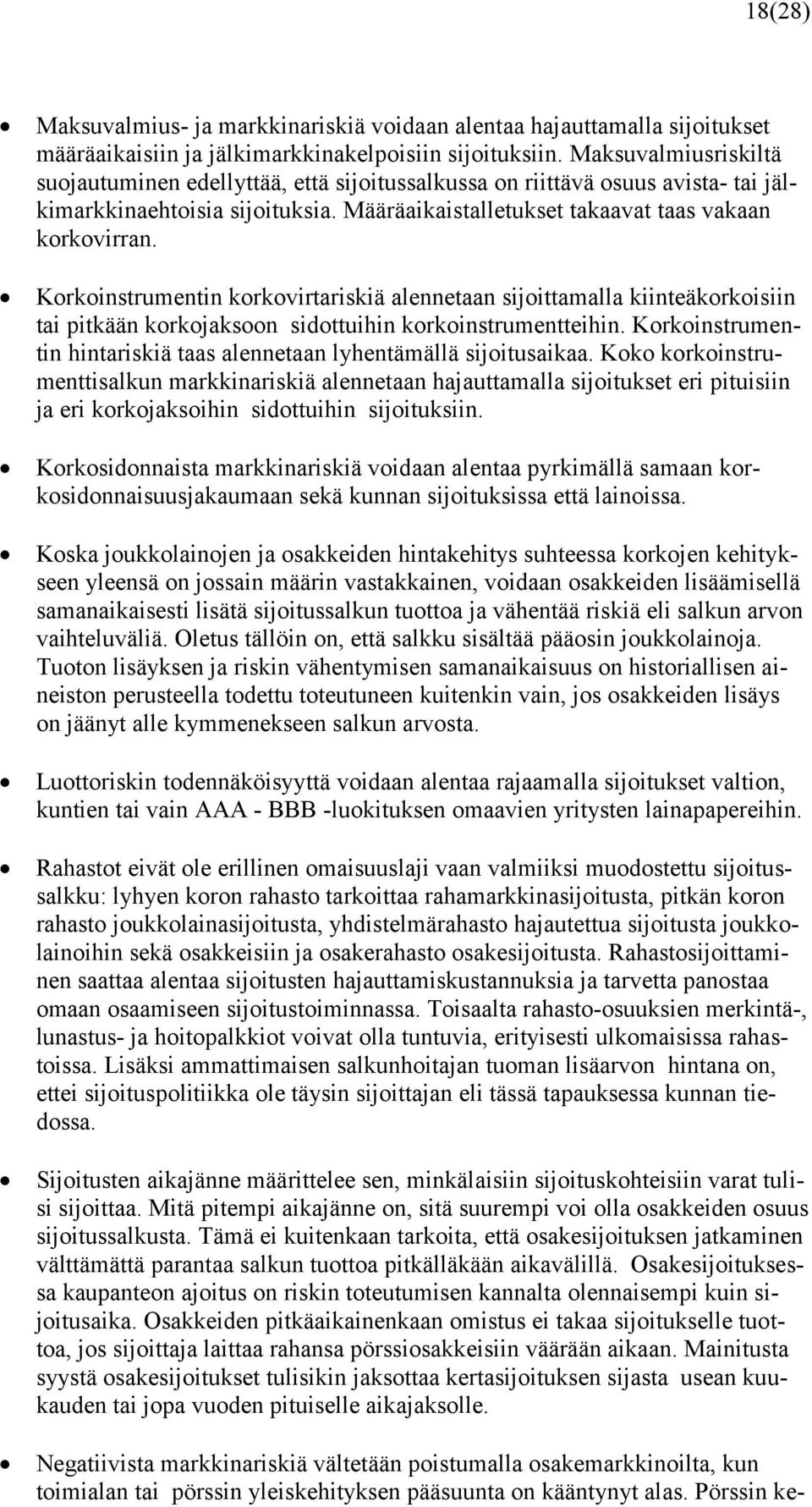 Korkoinstrumentin korkovirtariskiä alennetaan sijoittamalla kiinteäkorkoisiin tai pitkään korkojaksoon sidottuihin korkoinstrumentteihin.