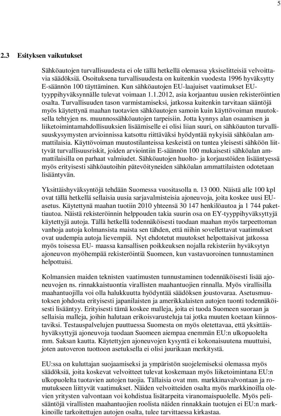 Turvallisuuden tason varmistamiseksi, jatkossa kuitenkin tarvitaan sääntöjä myös käytettynä maahan tuotavien sähköautojen samoin kuin käyttövoiman muutoksella tehtyjen ns.