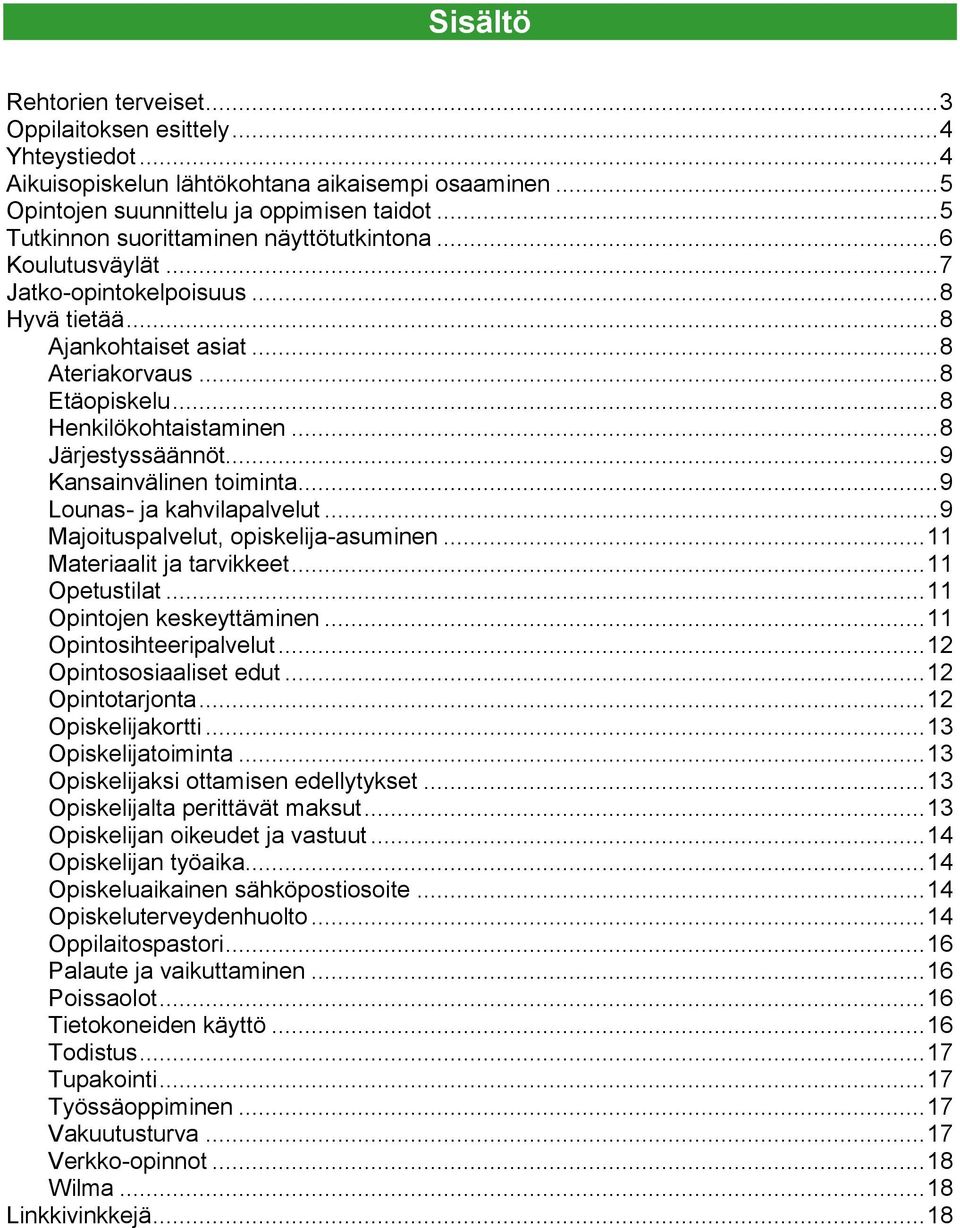 .. 8 Järjestyssäännöt... 9 Kansainvälinen toiminta... 9 Lounas- ja kahvilapalvelut... 9 Majoituspalvelut, opiskelija-asuminen... 11 Materiaalit ja tarvikkeet... 11 Opetustilat.