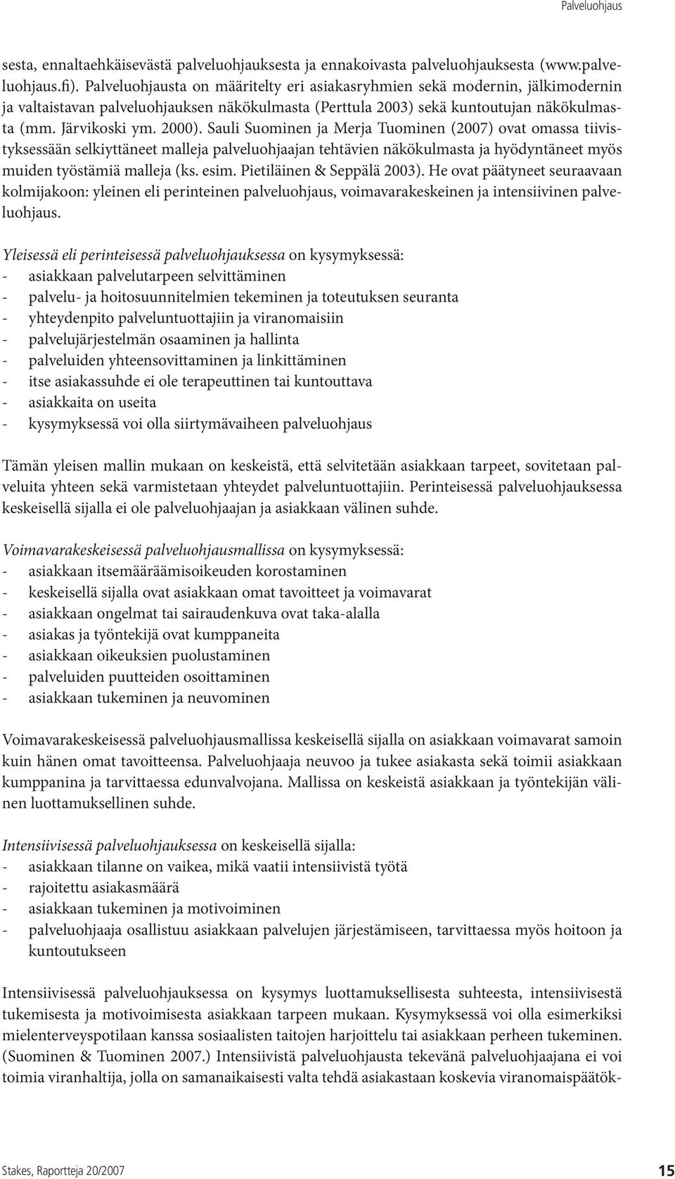 Sauli Suominen ja Merja Tuominen (2007) ovat omassa tiivistyksessään selkiyttäneet malleja palveluohjaajan tehtävien näkökulmasta ja hyödyntäneet myös muiden työstämiä malleja (ks. esim.