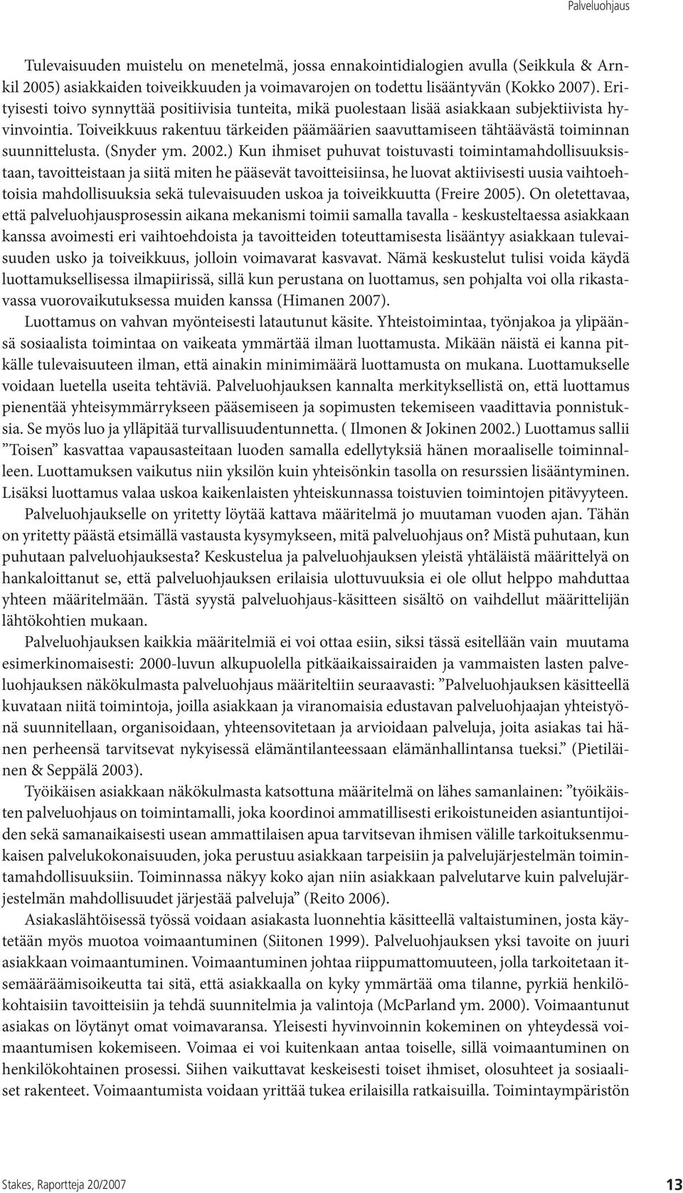 Toiveikkuus rakentuu tärkeiden päämäärien saavuttamiseen tähtäävästä toiminnan suunnittelusta. (Snyder ym. 2002.