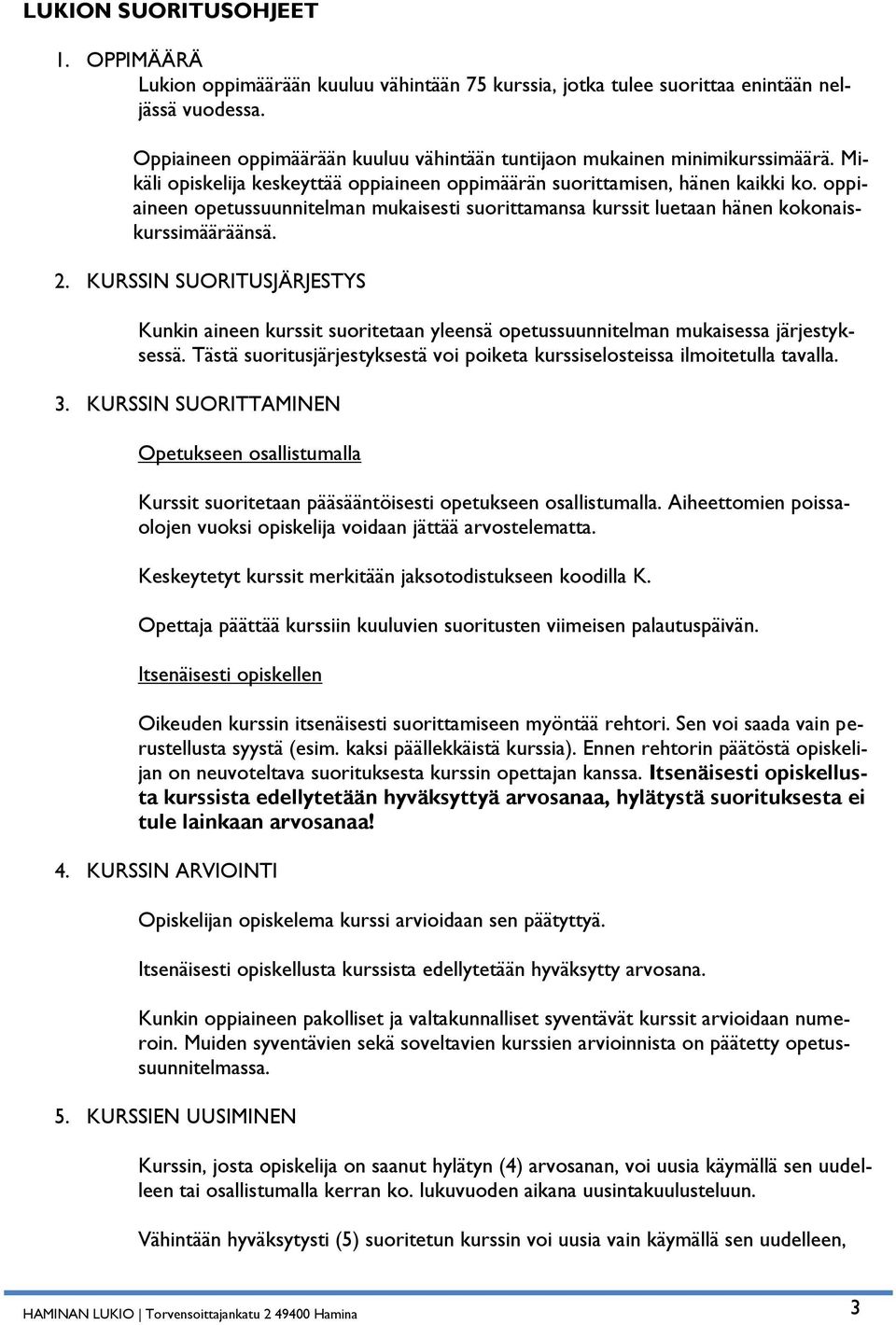 oppiaineen opetussuunnitelman mukaisesti suorittamansa kurssit luetaan hänen kokonaiskurssimääräänsä. 2.