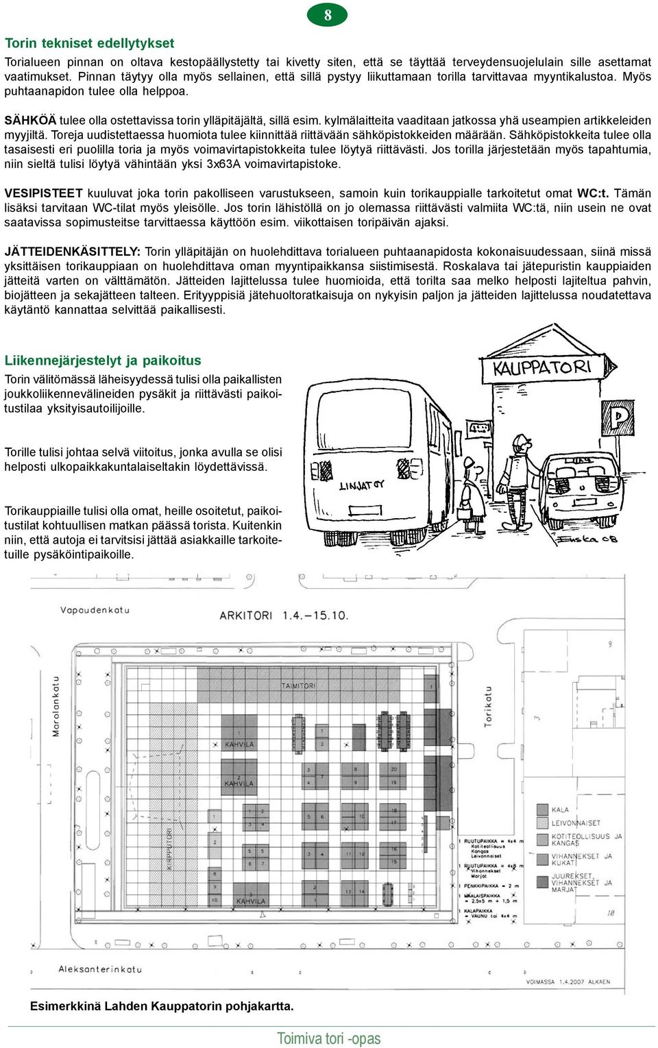 SÄHKÖÄ tulee olla ostettavissa torin ylläpitäjältä, sillä esim. kylmälaitteita vaaditaan jatkossa yhä useampien artikkeleiden myyjiltä.