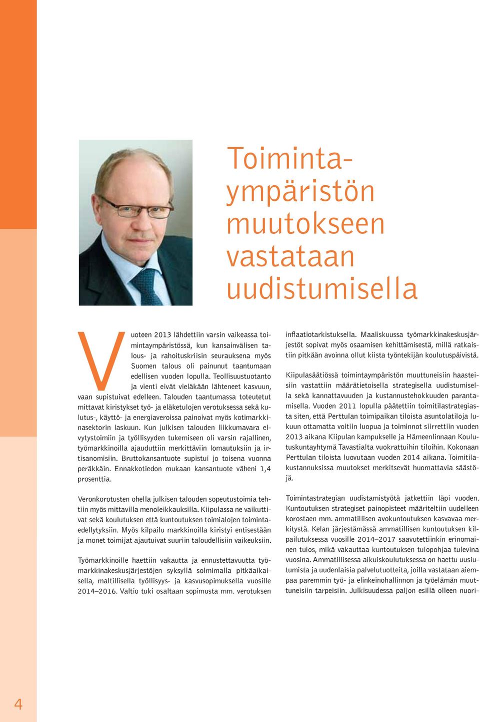 Talouden taantumassa toteutetut mittavat kiristykset työ- ja eläketulojen verotuksessa sekä kulutus-, käyttö- ja energiaveroissa painoivat myös kotimarkkinasektorin laskuun.