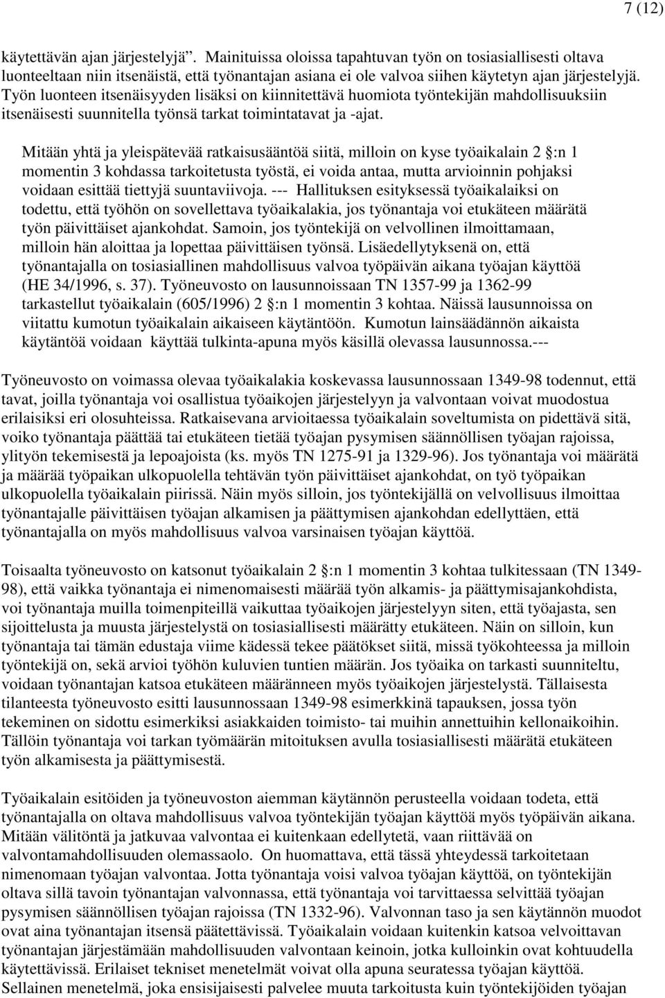 Työn luonteen itsenäisyyden lisäksi on kiinnitettävä huomiota työntekijän mahdollisuuksiin itsenäisesti suunnitella työnsä tarkat toimintatavat ja -ajat.