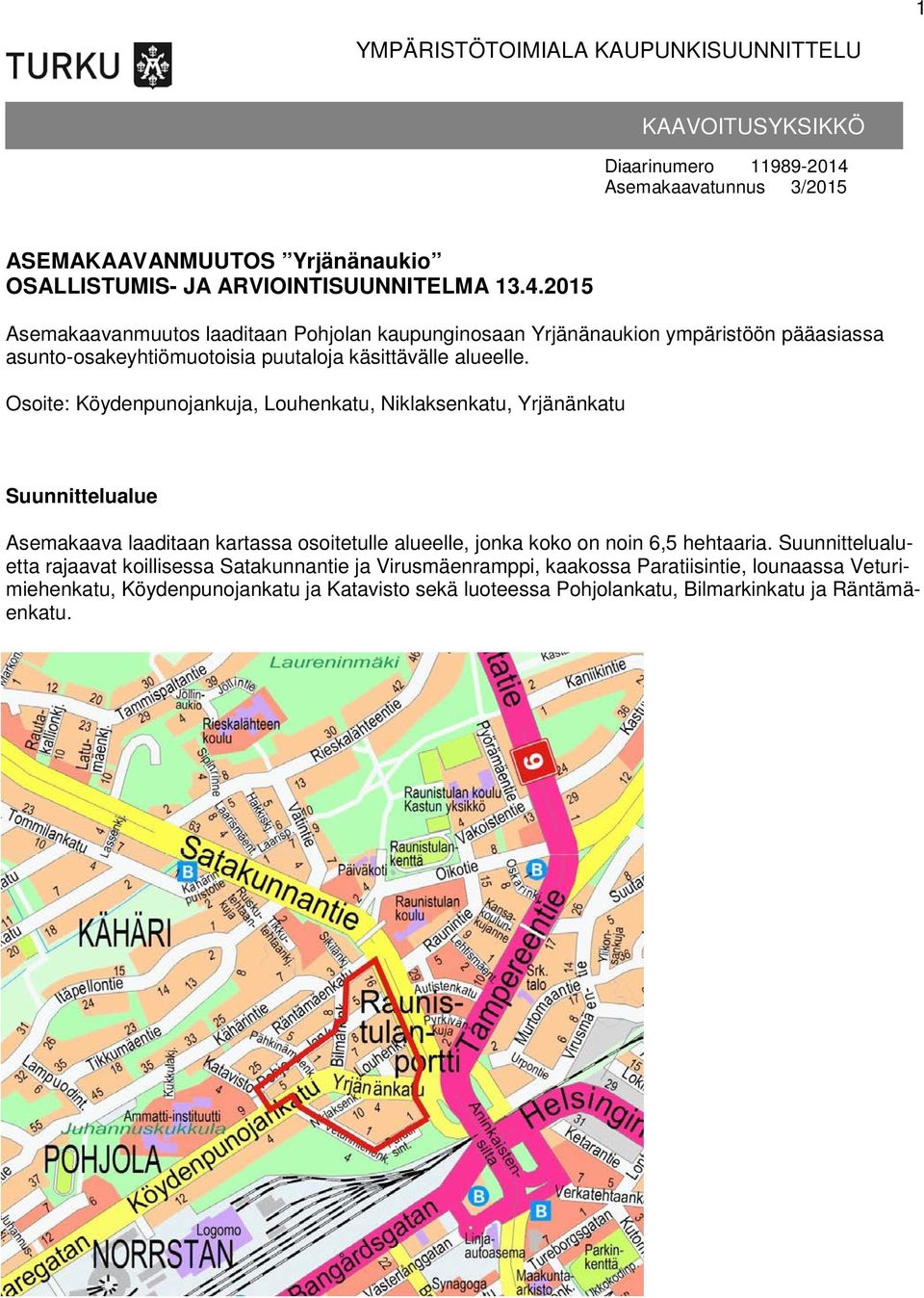 2015 Asemakaavanmuutos laaditaan Pohjolan kaupunginosaan Yrjänänaukion ympäristöön pääasiassa asunto-osakeyhtiömuotoisia puutaloja käsittävälle alueelle.