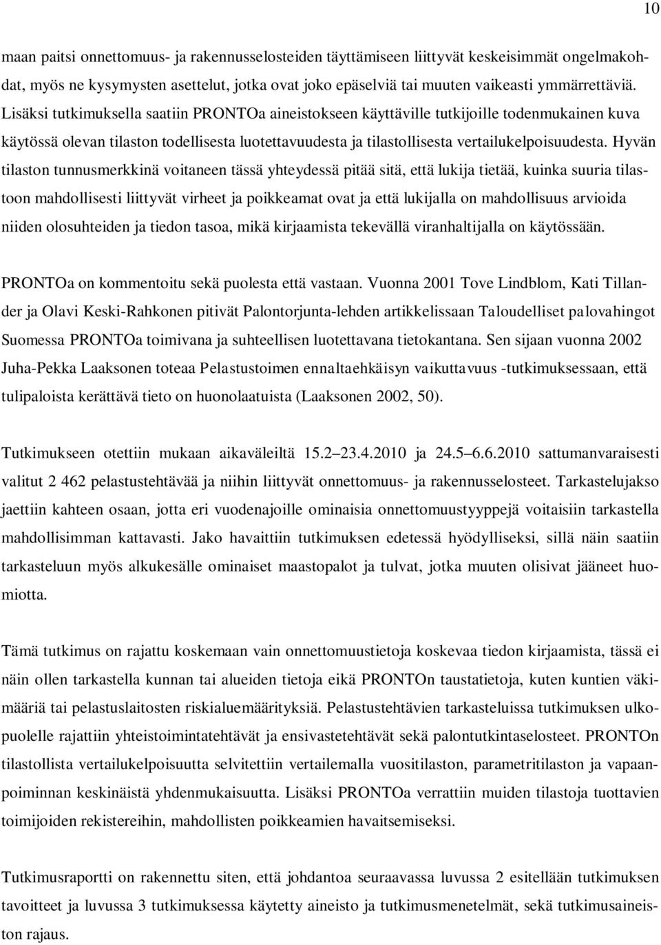 Hyvän tilaston tunnusmerkkinä voitaneen tässä yhteydessä pitää sitä, että lukija tietää, kuinka suuria tilastoon mahdollisesti liittyvät virheet ja poikkeamat ovat ja että lukijalla on mahdollisuus