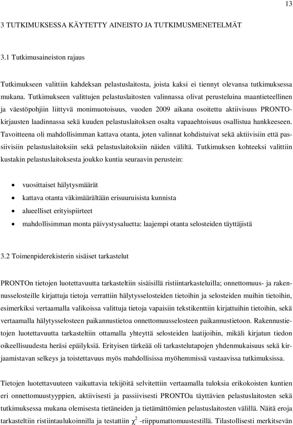 laadinnassa sekä kuuden pelastuslaitoksen osalta vapaaehtoisuus osallistua hankkeeseen.