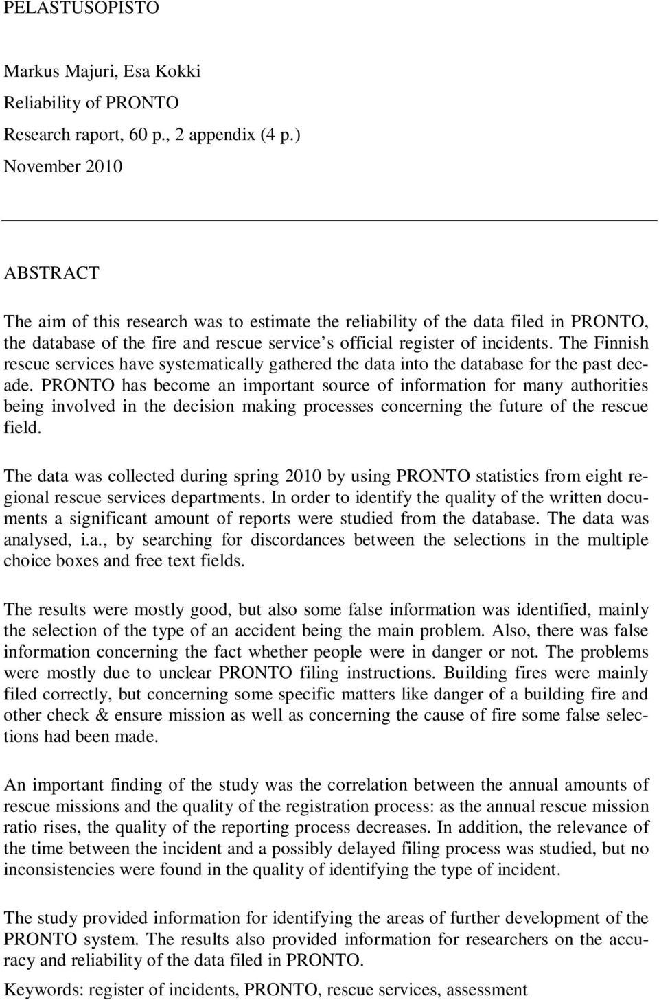 The Finnish rescue services have systematically gathered the data into the database for the past decade.