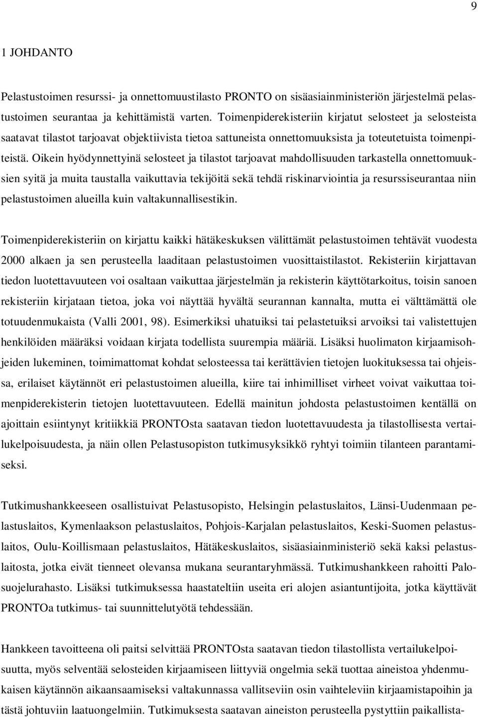 Oikein hyödynnettyinä selosteet ja tilastot tarjoavat mahdollisuuden tarkastella onnettomuuksien syitä ja muita taustalla vaikuttavia tekijöitä sekä tehdä riskinarviointia ja resurssiseurantaa niin