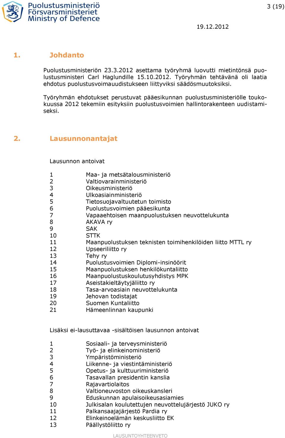 12 tekemiin esityksiin puolustusvoimien hallintorakenteen uudistamiseksi. 2.