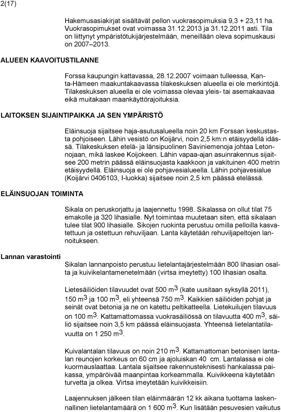 2007 voimaan tulleessa, Kanta-Hämeen maakuntakaavassa tilakeskuksen alueella ei ole merkintöjä.