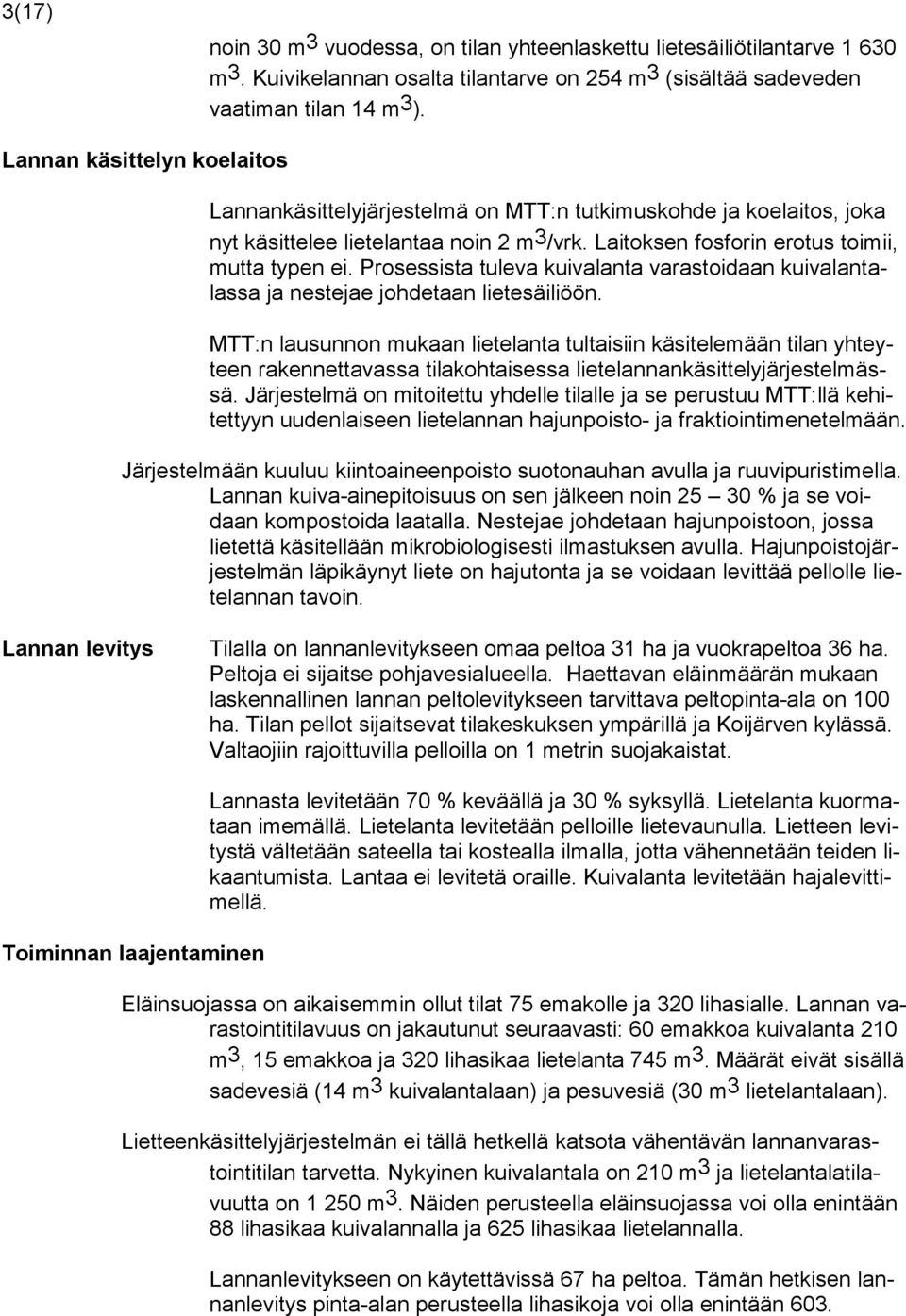 Prosessista tuleva kuivalanta varastoidaan kuivalantalassa ja nestejae johdetaan lietesäiliöön.