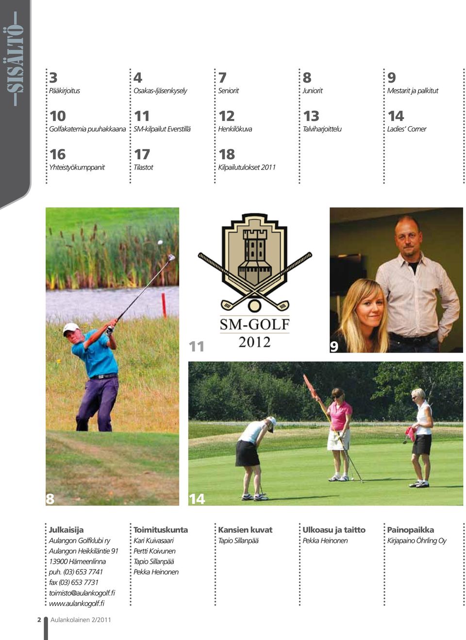 Aulangon Heikkiläntie 91 13900 Hämeenlinna puh. (03) 653 7741 fax (03) 653 7731 toimisto@aulankogolf.