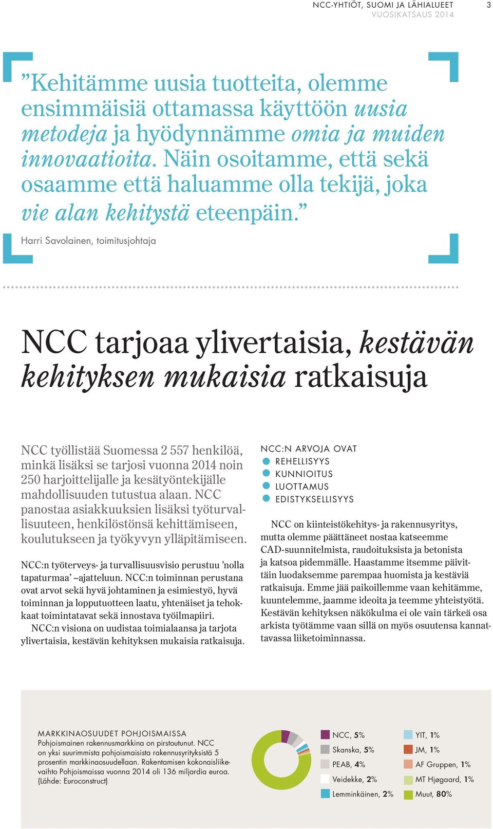 Harri Savolainen, toimitusjohtaja tarjoaa ylivertaisia, kestävän kehityksen mukaisia ratkaisuja työllistää Suomessa 2 557 henkilöä, minkä lisäksi se tarjosi vuonna 2014 noin 250 harjoittelijalle ja