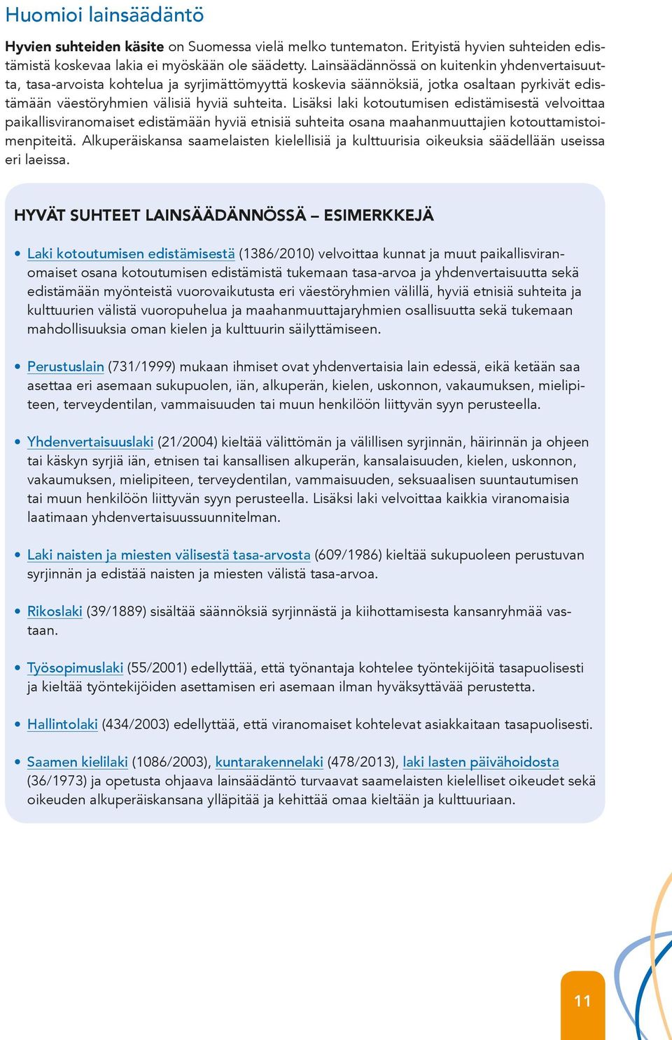 Kohdentuvat eri ajanjaksoille, ja seurantatutkimusten toistoväli vaihtelee. Kohdennettu kyselytutkimus Voi keskittyä hyviin suhteisiin joko kokonaisvaltaisesti tai vain valikoituihin osa-alueisiin.