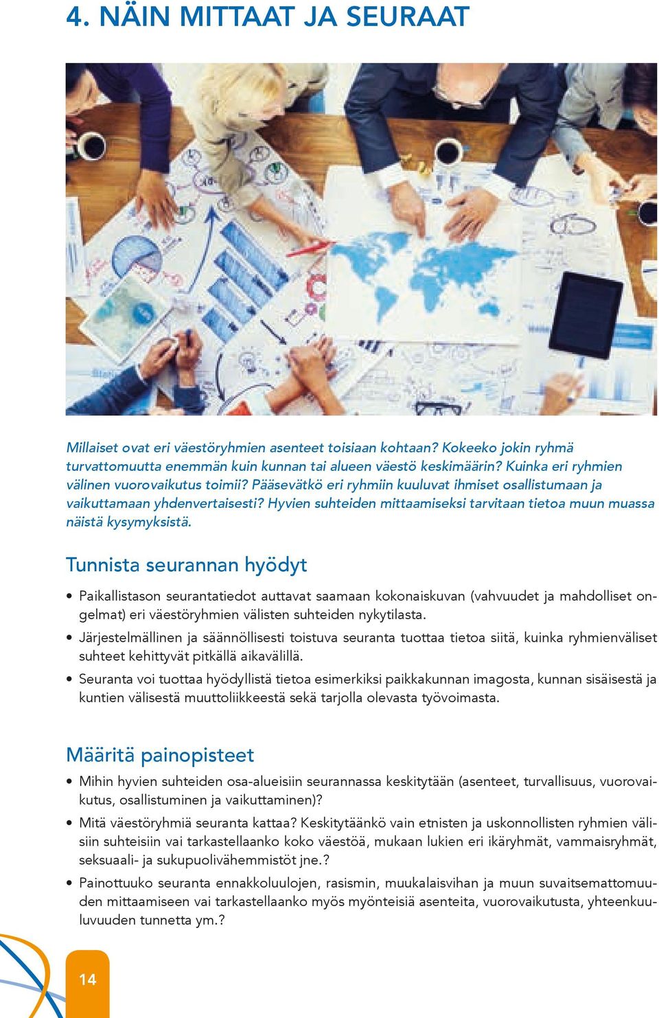 Julkaisun tavoite on kannustaa kuntia valmistelemaan pitkän tähtäimen toimenpiteitä, joilla voidaan ehkäistä muukalaisvihamielistä toimintaa yhteistyössä kolmannen sektorin kanssa.