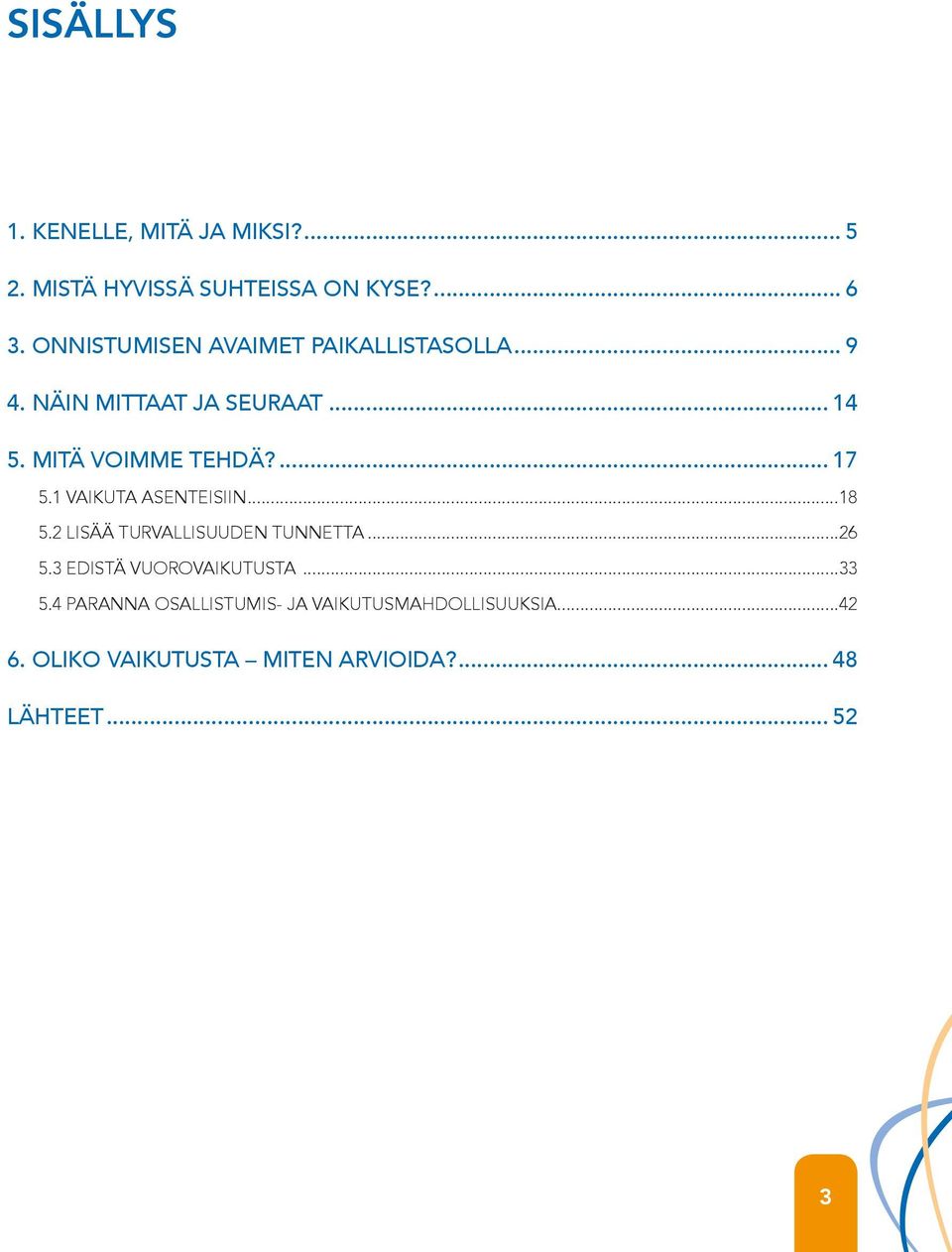 ... 17 5.1 VAIKUTA ASENTEISIIN...18 5.2 LISÄÄ TURVALLISUUDEN TUNNETTA...26 5.