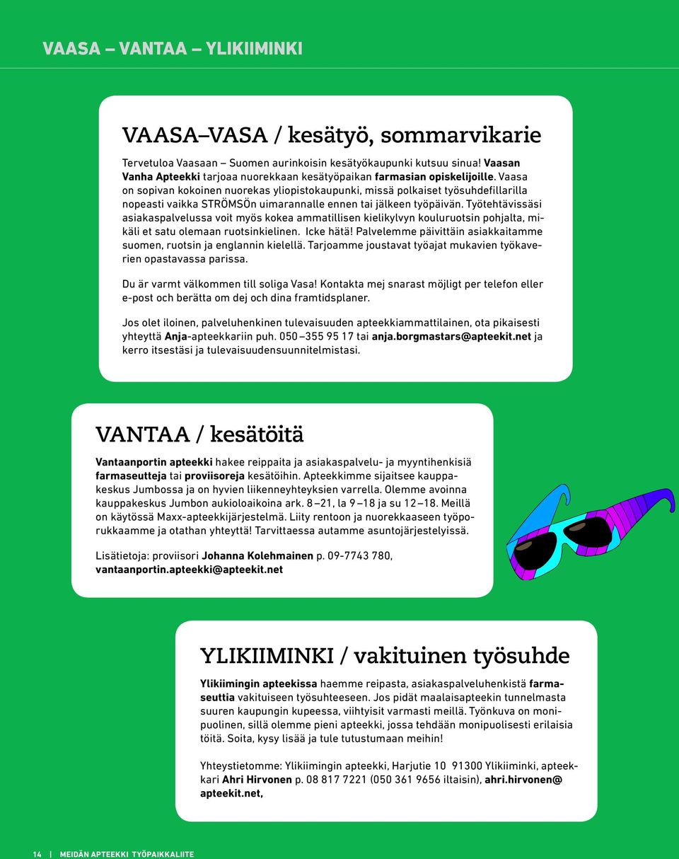 Vaasa on sopivan kokoinen nuorekas yliopistokaupunki, missä polkaiset työsuhdefillarilla nopeasti vaikka STRÖMSÖn uimarannalle ennen tai jälkeen työpäivän.