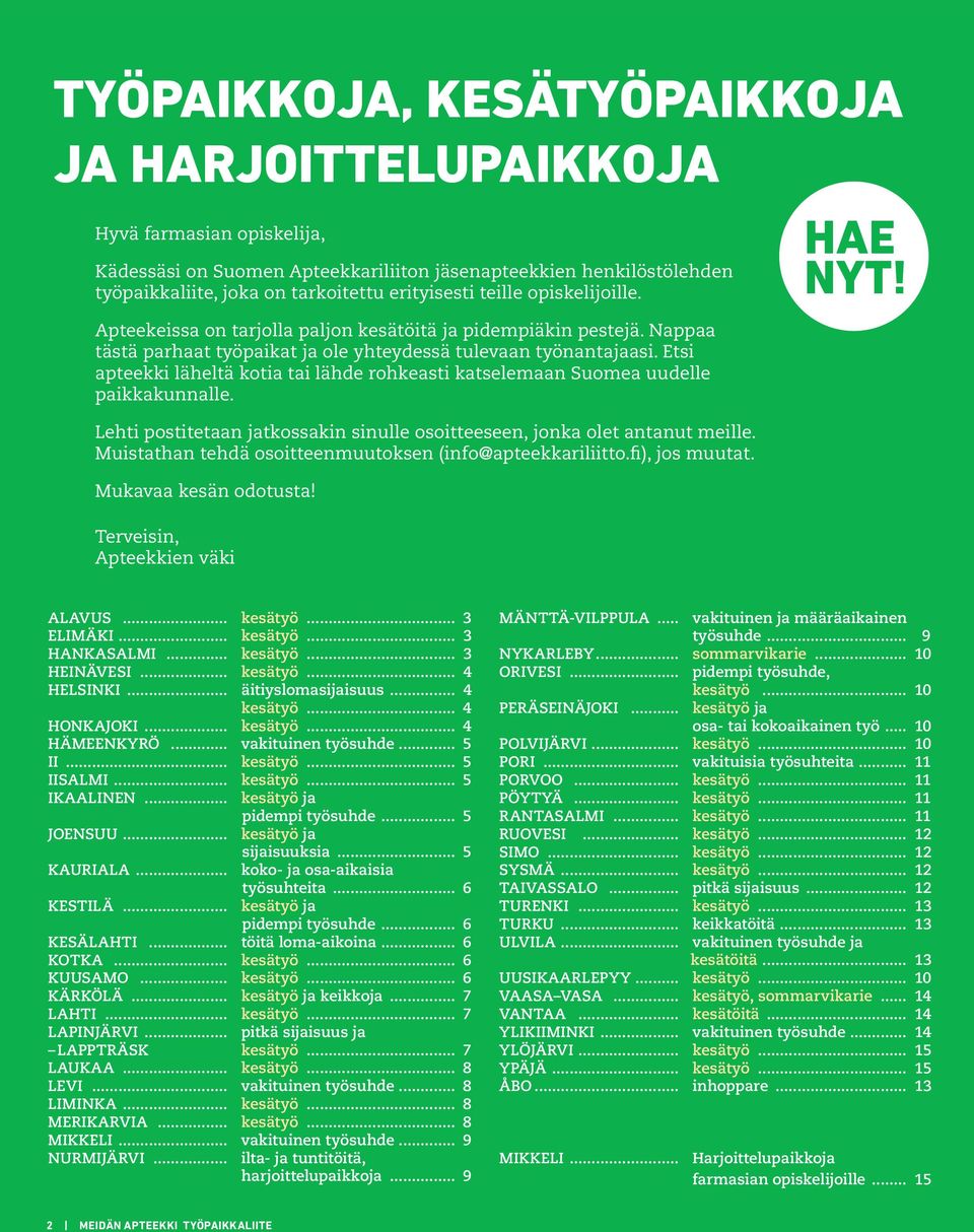 Etsi apteekki läheltä kotia tai lähde rohkeasti katselemaan Suomea uudelle paikkakunnalle. Lehti postitetaan jatkossakin sinulle osoitteeseen, jonka olet antanut meille.