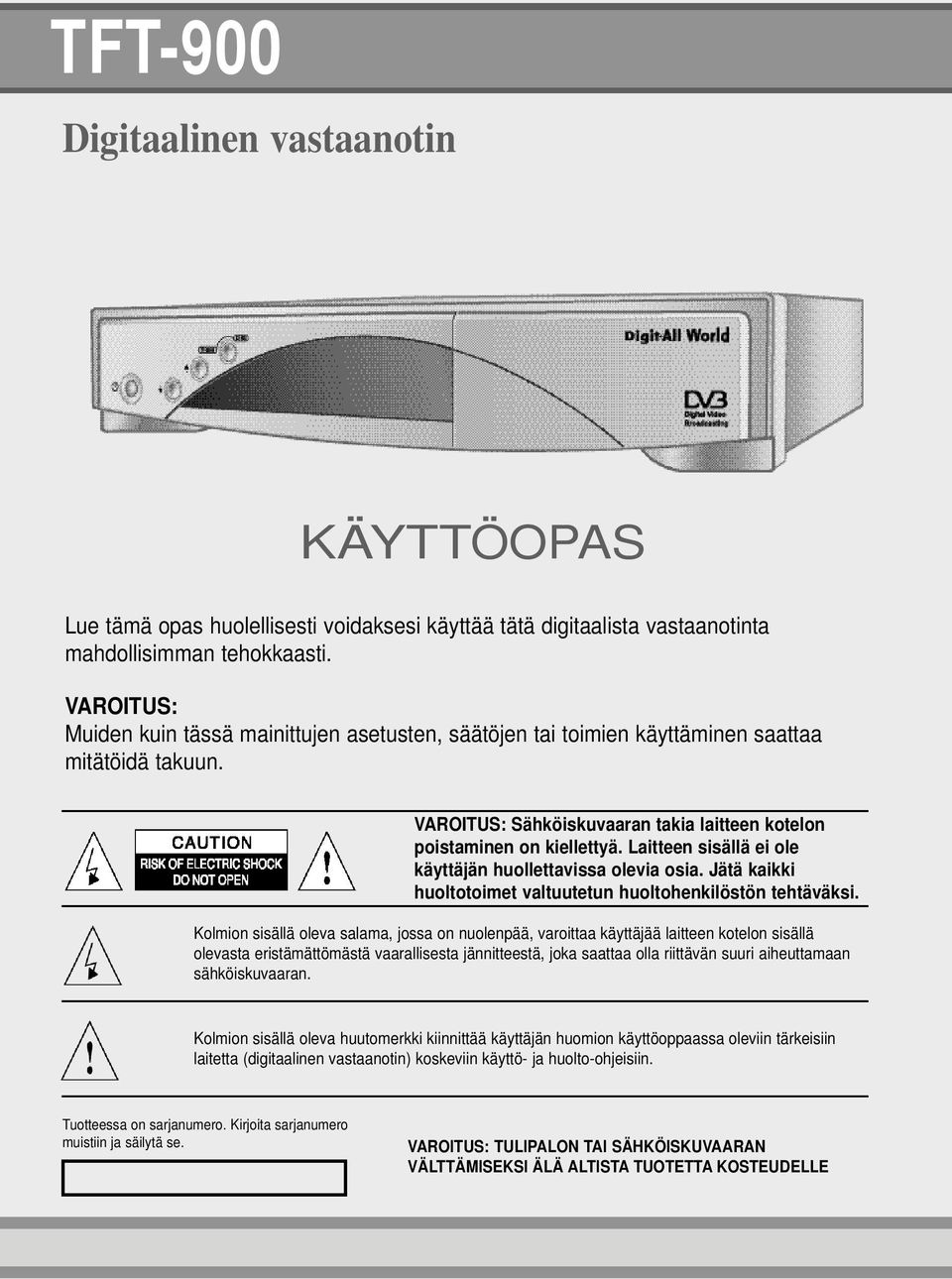 Laitteen sisällä ei ole käyttäjän huollettavissa olevia osia. Jätä kaikki huoltotoimet valtuutetun huoltohenkilöstön tehtäväksi.