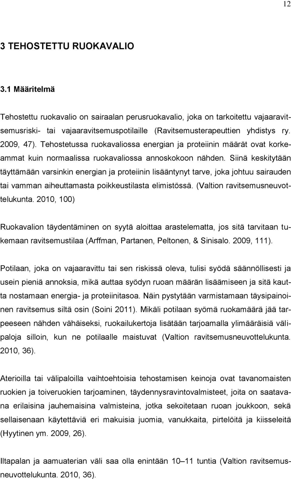 Tehostetussa ruokavaliossa energian ja proteiinin määrät ovat korkeammat kuin normaalissa ruokavaliossa annoskokoon nähden.