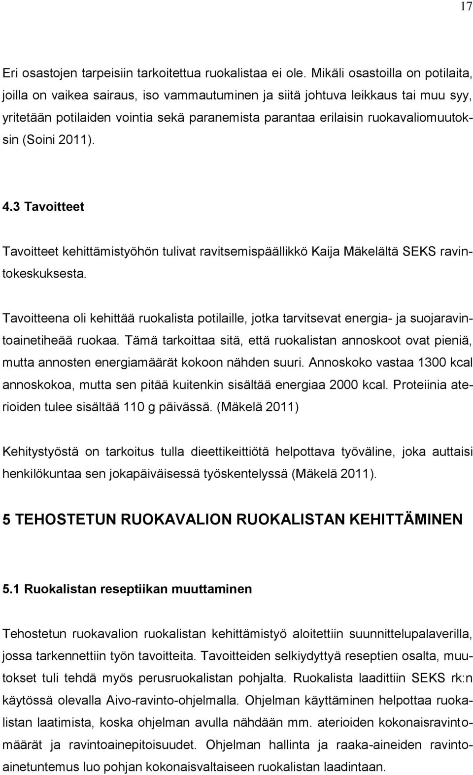 (Soini 2011). 4.3 Tavoitteet Tavoitteet kehittämistyöhön tulivat ravitsemispäällikkö Kaija Mäkelältä SEKS ravintokeskuksesta.