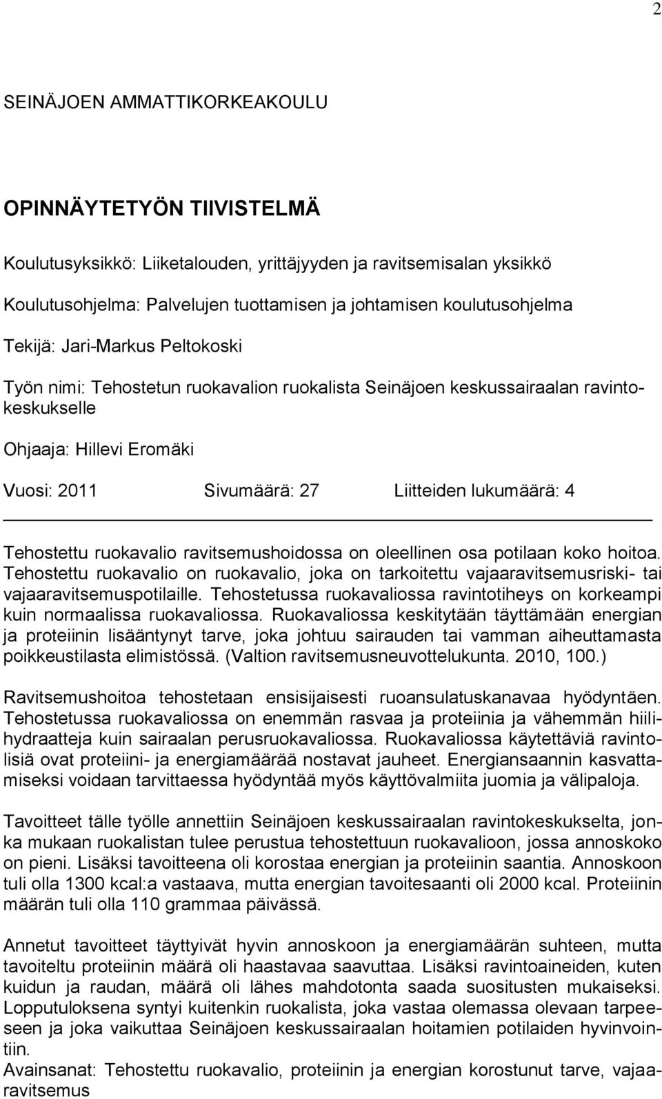 Tehostettu ruokavalio ravitsemushoidossa on oleellinen osa potilaan koko hoitoa. Tehostettu ruokavalio on ruokavalio, joka on tarkoitettu vajaaravitsemusriski- tai vajaaravitsemuspotilaille.