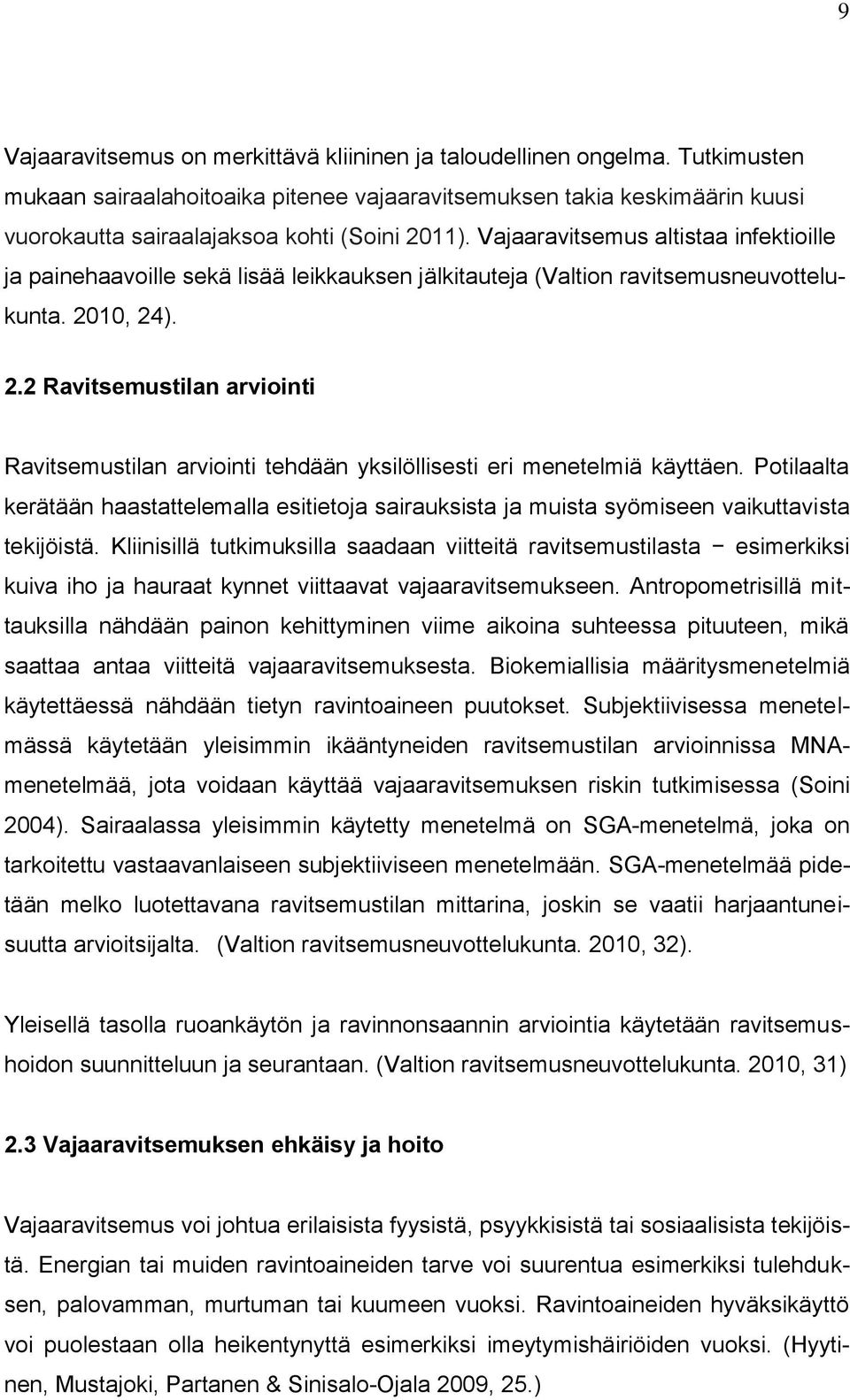 Vajaaravitsemus altistaa infektioille ja painehaavoille sekä lisää leikkauksen jälkitauteja (Valtion ravitsemusneuvottelukunta. 20